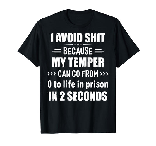 I Avoid Shit Because My Temper Can Go From Zero To Life T-Shirt