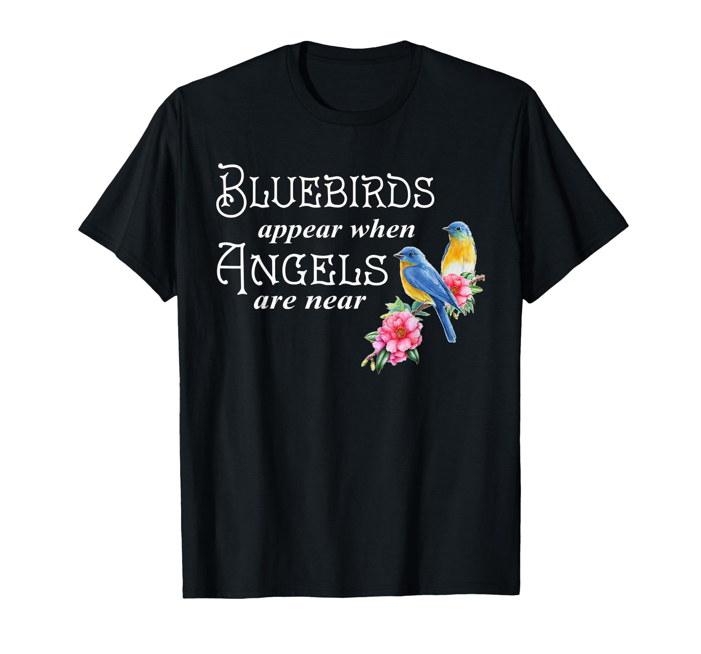 Bluebirds Appear When Angels Are Near Bird Lover Birding T-Shirt