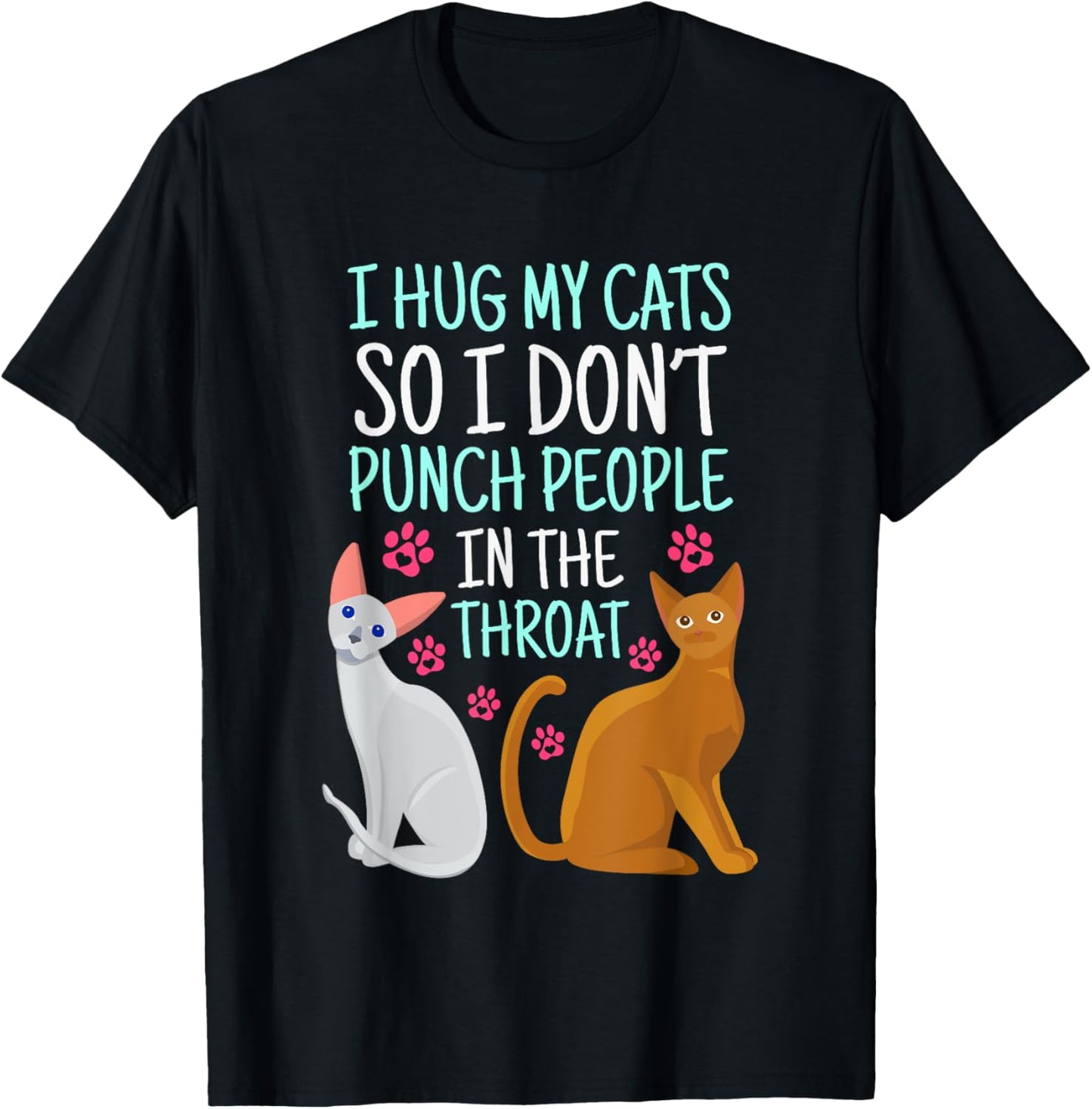 I Hug My Cats So I Don't Punch People In The Throat Cat T-Shirt