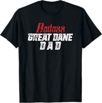 Great Dane Dad Shirt Funny Father's Day Dog Lover Badass