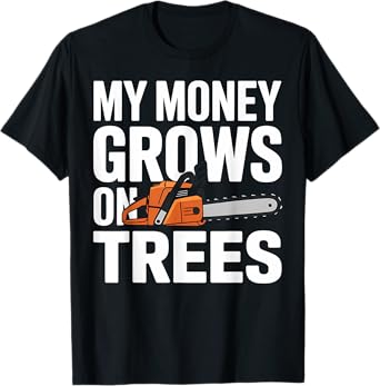 Arborist My Money Grows On Trees Funny Chainsaw Lumberjack T-Shirt
