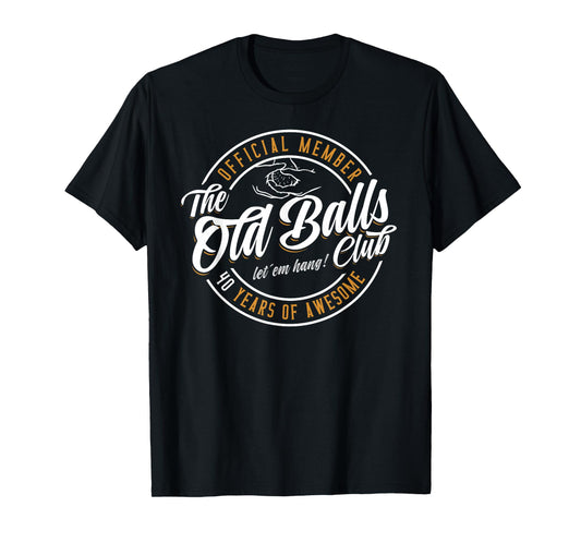 Old Balls Club 40 Years of Awesome Funny 40th Birthday Gag T-Shirt