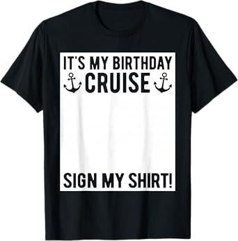 Its My Birthday Cruise Sign My Shirt Funny Cruise Party T-Shirt