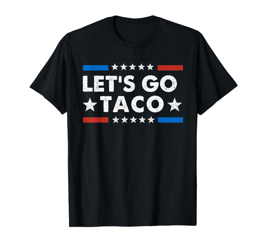 Let's Go Taco Funny Political Let's Go Taco T-Shirt
