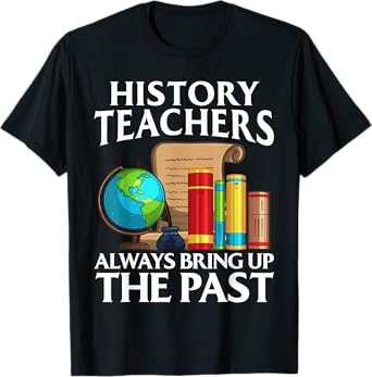 Funny History Teacher Design For Men Women Social Studies T-Shirt
