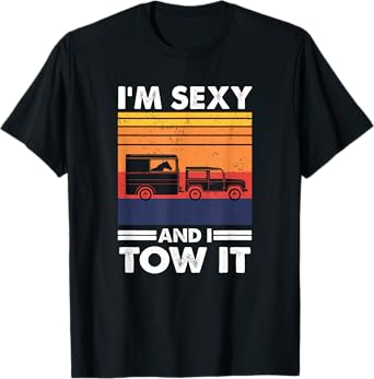 I'm sexy and I tow it - Funny Horse Trailer Equestrian T-Shirt