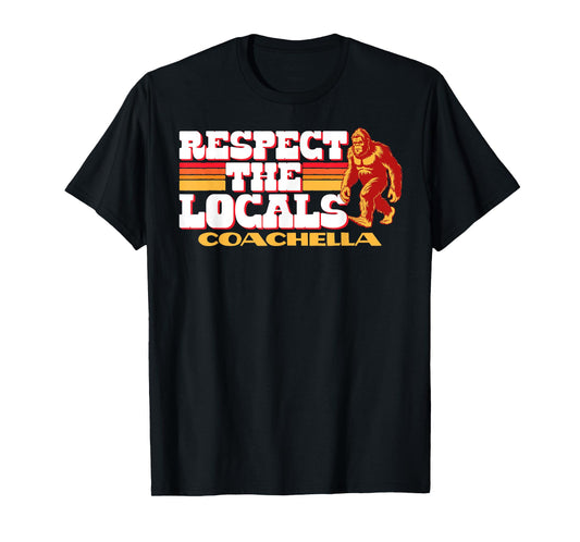 Coachella Bigfoot Respect the Locals Sasquatch Native T-Shirt