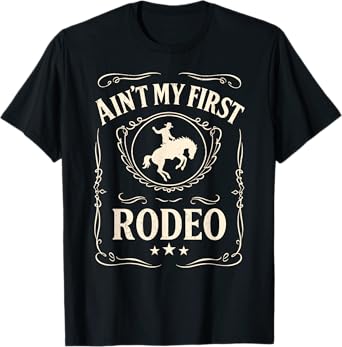 Ain't My First Rodeo, Vintage Bronc Riding Cowboy Rodeo T-Shirt