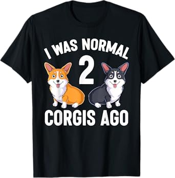 Funny Corgi Dog Lover I Was Normal 2 Corgis Ago T-Shirt