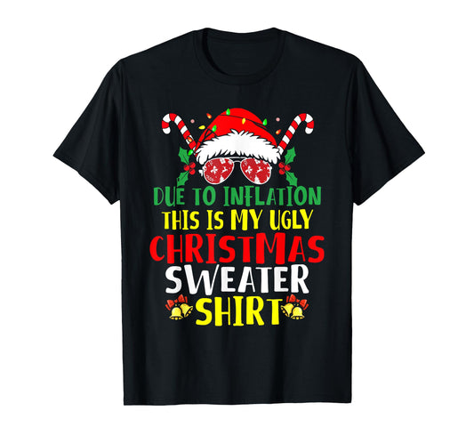 Funny Due To Inflation Ugly Christmas Sweaters For Men Women T-Shirt
