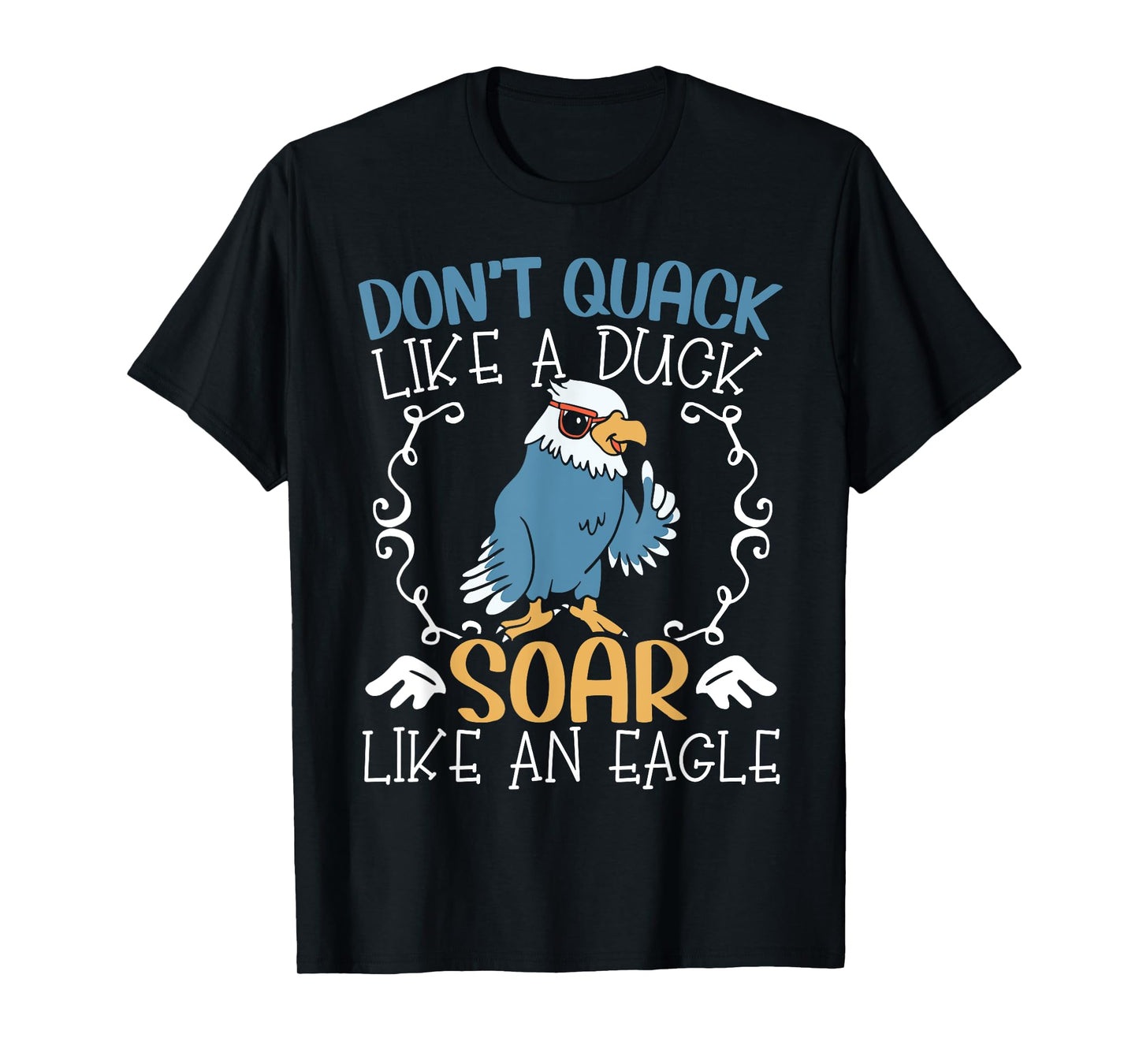 Don't Quack Like A Duck Soar Like An Eagle Lover T-Shirt