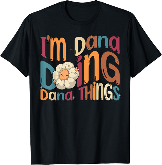 I'm Dana Doing Dana Things Funny Groovy Retro Dana T-Shirt