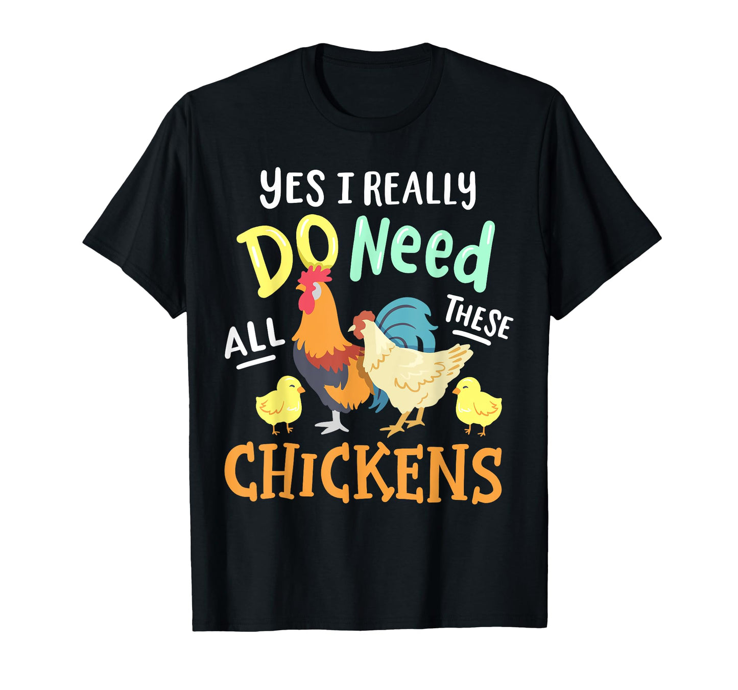 Yes I Really Do Need All These Chickens Funny Farmer T-Shirt