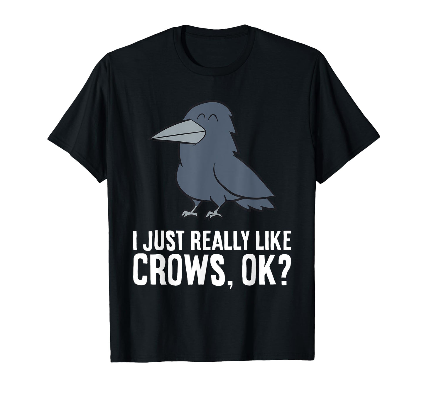 I Just Really Like Crows, Ok? Cute Crow T-Shirt