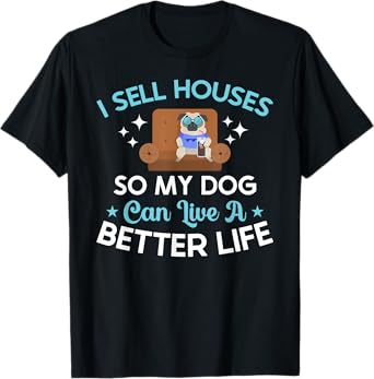 Realtor Cute I Sell Houses So My Dog Can Live A Better Life Men Women Kids T-Shirt