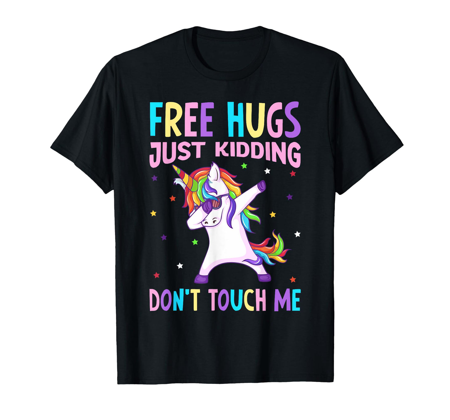 Free Hugs Just Kidding Don't Touch Me - Funny Unicorn Lover T-Shirt