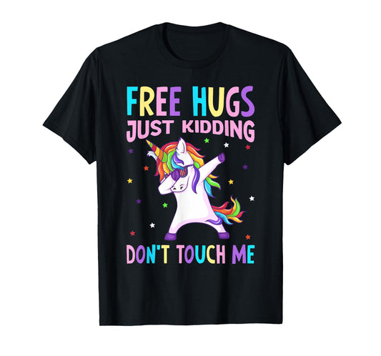 Free Hugs Just Kidding Don't Touch Me - Funny Unicorn Lover T-Shirt