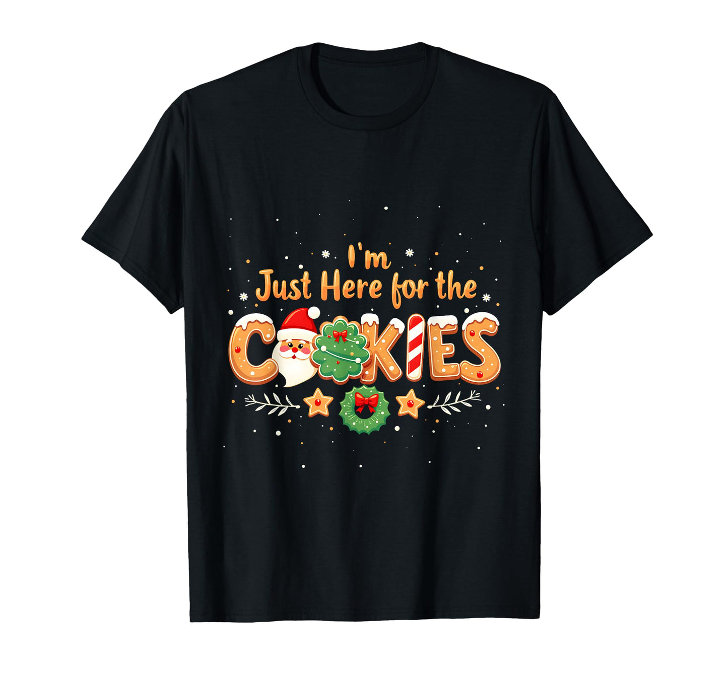 Merry Christmas Cookie Lovers Food Lovers I'm Just Here for the Cookies Christmas Xmas Cookies Lovers T-Shirt