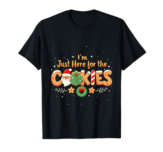 Merry Christmas Cookie Lovers Food Lovers I'm Just Here for the Cookies Christmas Xmas Cookies Lovers T-Shirt