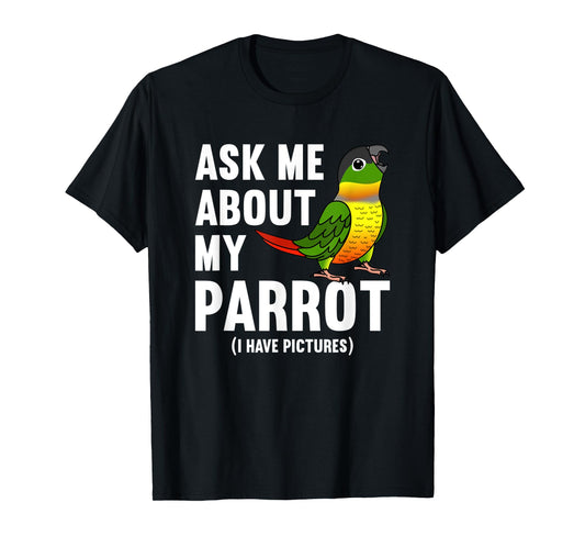 Ask Me About My Parrot I Yellow-sided Green Cheek Conure T-Shirt