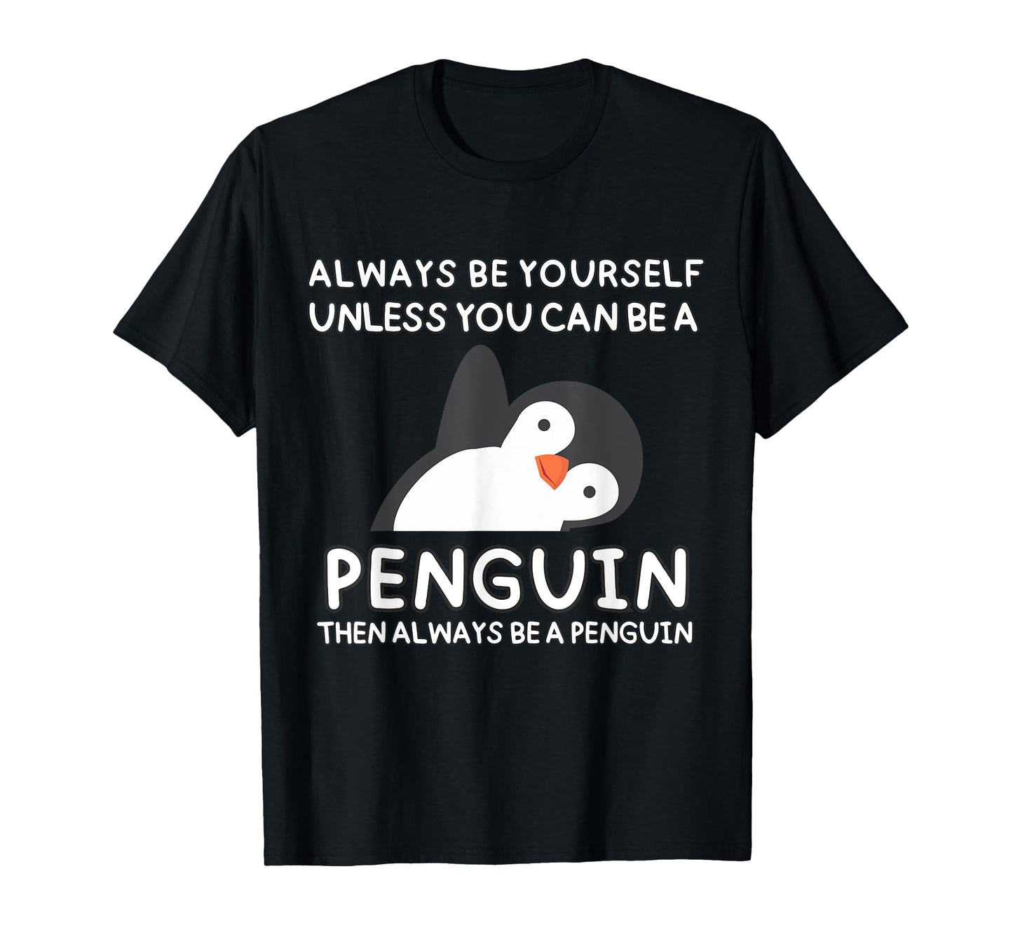 Always Be Yourself Unless You Can Be A Penguin Cute Funny T-Shirt