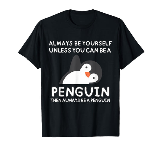 Always Be Yourself Unless You Can Be A Penguin Cute Funny T-Shirt