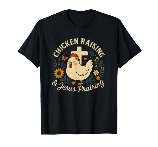 Chicken Raising and Jesus Praising Farm family Life Gifts T-Shirt