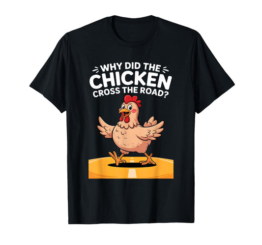 Why Did The Chicken Cross The Road? Classic Joke Explained T-Shirt