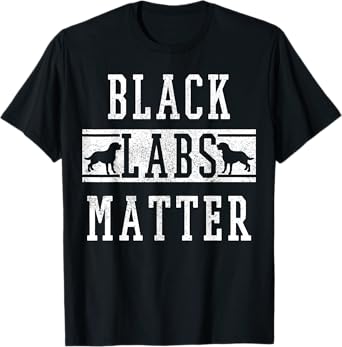 Labrador Retriever Black Labs Matter Dog Lover Owner Gift T-Shirt for Men Women