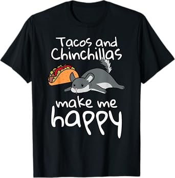 Tacos And Chinchillas Make Me Happy Funny Pet T-Shirt
