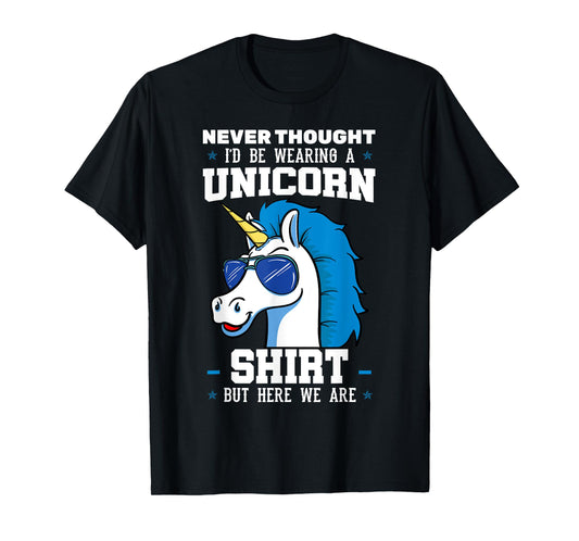 Never Thought I'd Be Wearing A Unicorn Shirt T-Shirt