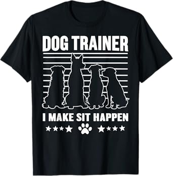 Dog Trainer I Make Sit Happens Funny Dogs Puppy Dog Joke T-Shirt