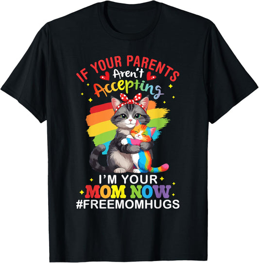 LGBT Cat If Your Parents Aren't Accepting I'm Your Mom Now T-Shirt