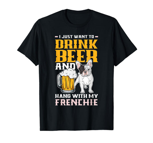 Drink Beer & Hang With My Frenchie Funny French Bulldog Dad T-Shirt for Men Women