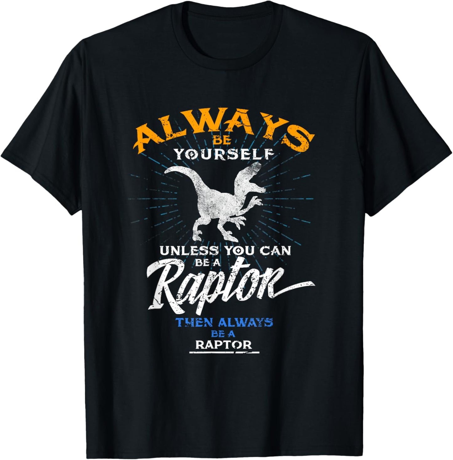 Always Be Yourself Be A Raptor T-Shirt Dinosaur Prehistory T-Shirt