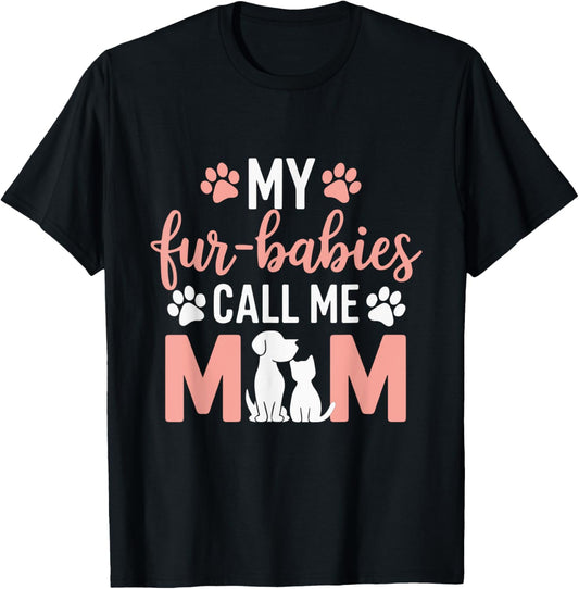My Fur-Babies Call Me Dog Mom and Cat Mom Pet Lover Owner's T-Shirt