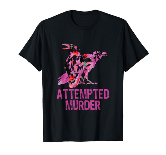 Attempted Murder Crows & Ravens Funny Crow Birds T-Shirt
