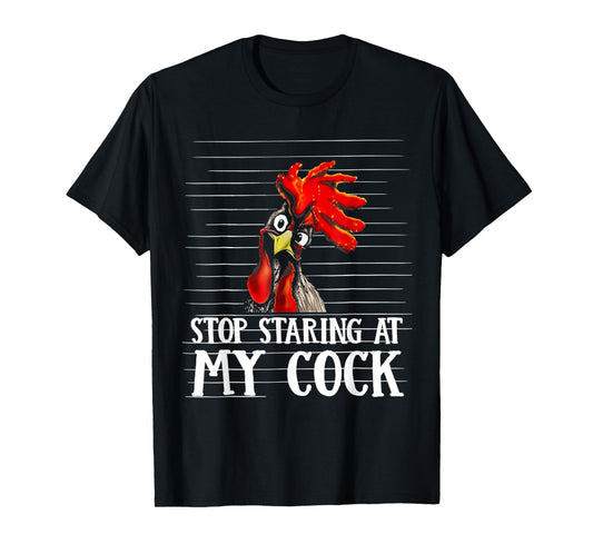 Stop Staring At My Cock T-Shirt