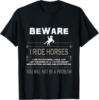 Beware I Ride Horses Which Means I Own a Pitch Funny T-Shirt