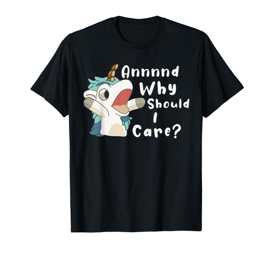 And Why Should I Care? Funny Sarcastic Unicorn Dad Mom T-Shirt
