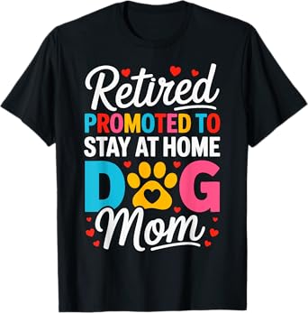 Women Retired Dog Mom Retirement Dog Lover Mama Mothers Day T-Shirt