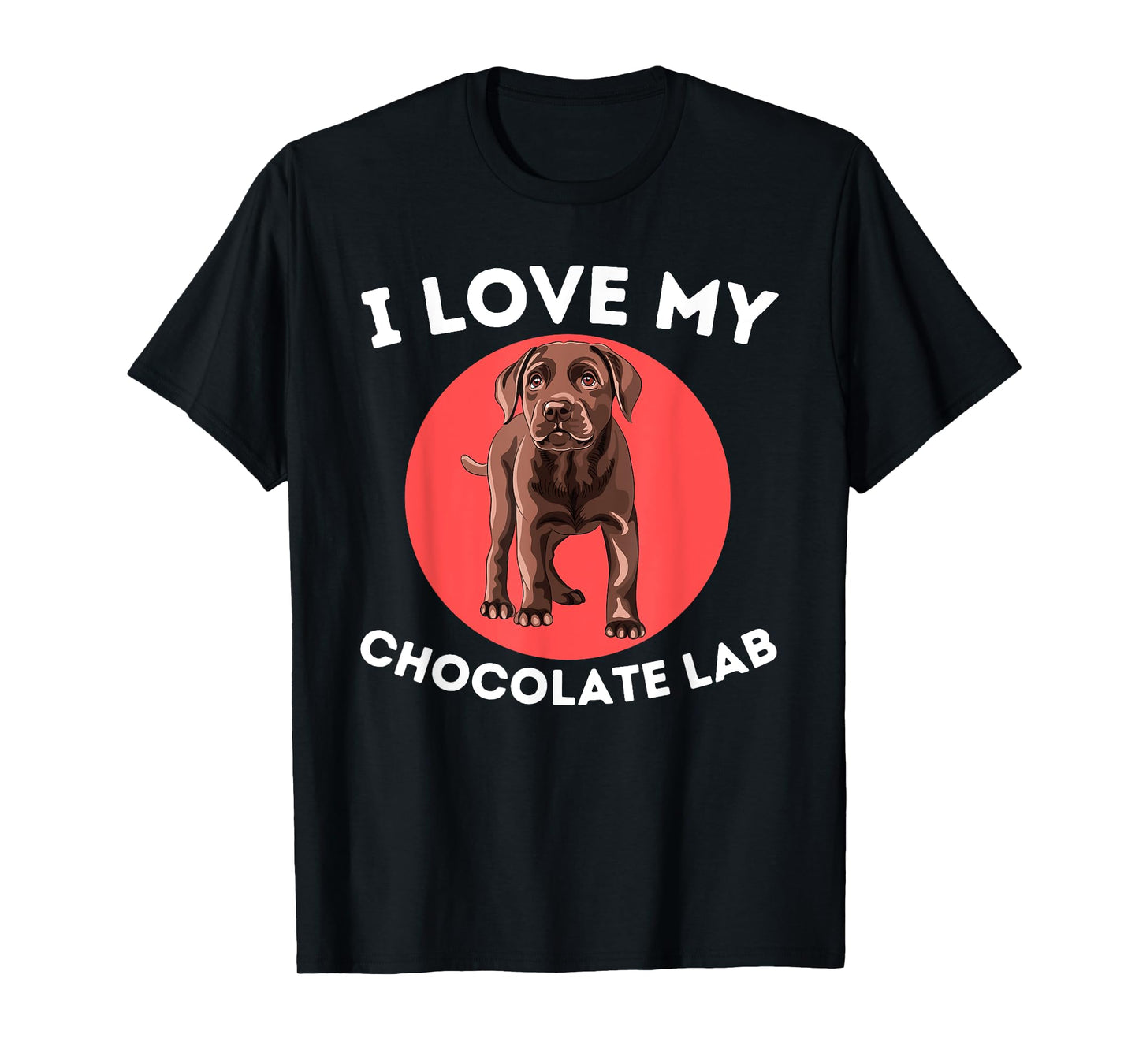 Love My Chocolate Lab - Labrador Retriever Lover Dog Owner T-Shirt