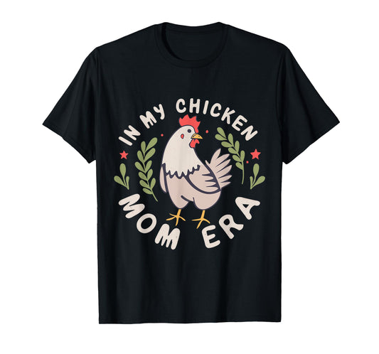 In My Chicken Mom Era for Chicken Mamas T-Shirt