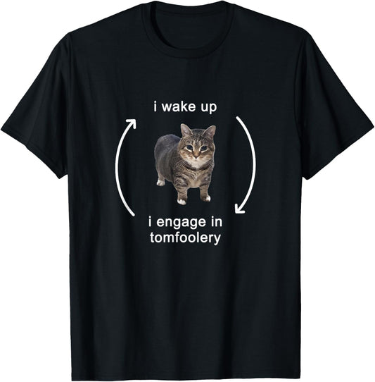 I Wake Up I Engage In Tomfoolery Silly Cat Meme T-Shirt