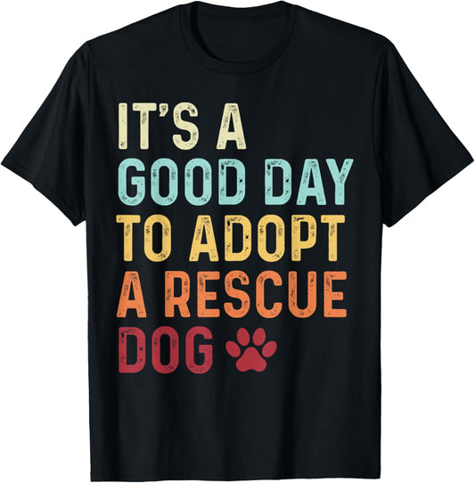 It's A Good Day To Adopt A Rescue Dog Pet Animal Adoption T-Shirt