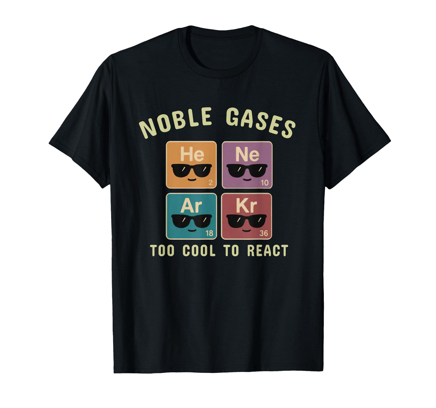 Noble Gases Too Cool to React Funny Chemistry Gift Men,Women T-Shirt