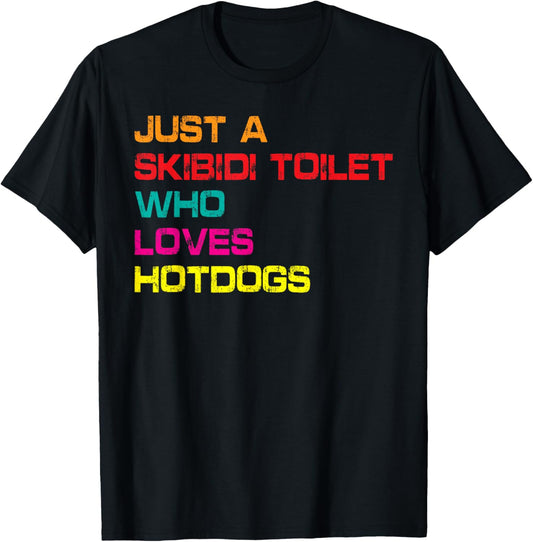 Just a Skibidi Toilet who loves Hotdogs T-Shirt