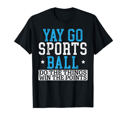 Yay Sports Ball Do The Things Win The Points Sport Player T-Shirt