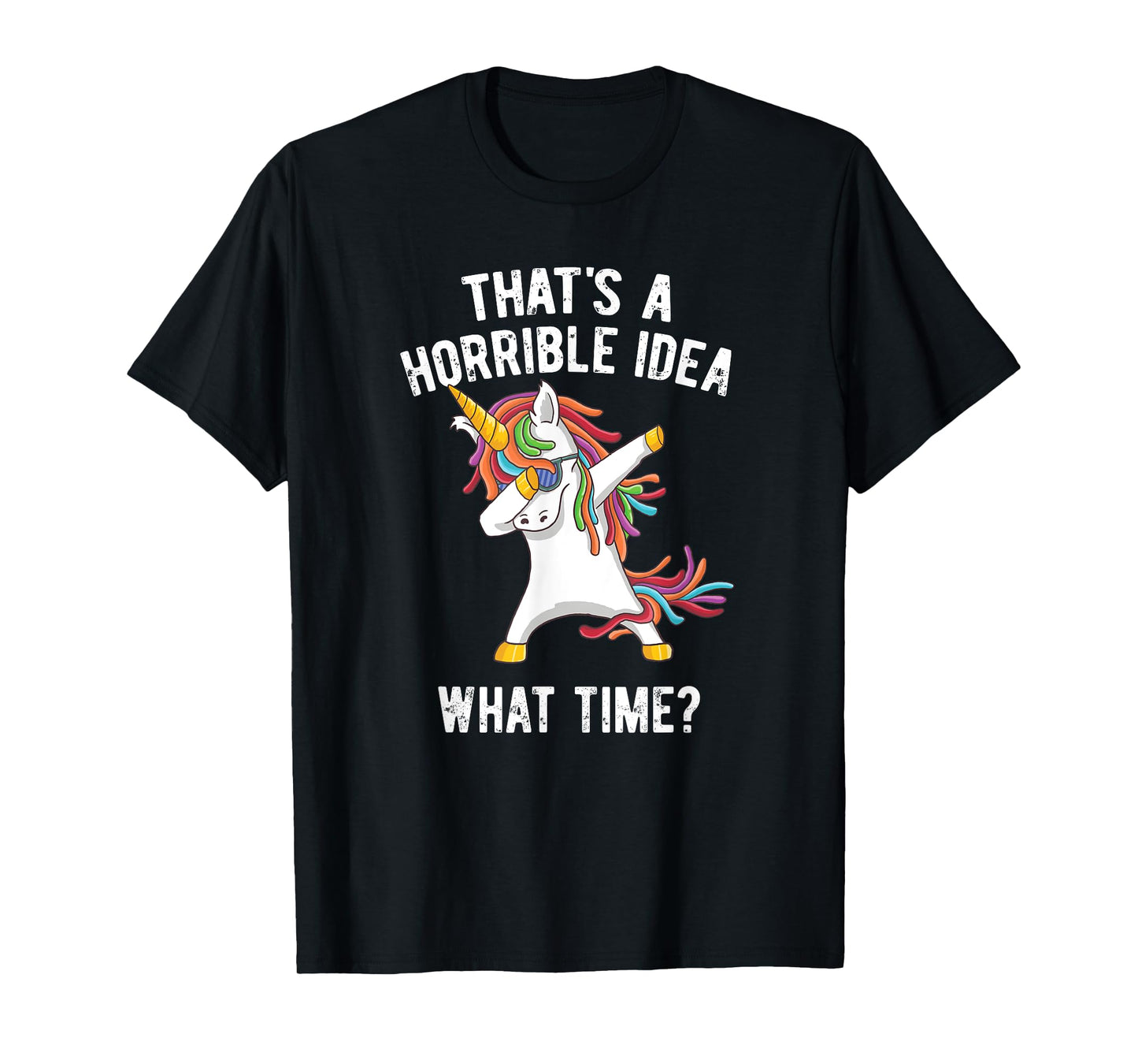 That's A Horrible Idea. What Time? Funny Dabbing Unicorn T-Shirt