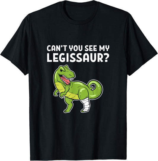 Broken Leg Dinosaur Cant You See my Legissaur T-Shirt